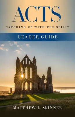 Ghidul liderului Acts: Ne întâlnim cu Spiritul - Acts Leader Guide: Catching Up with the Spirit