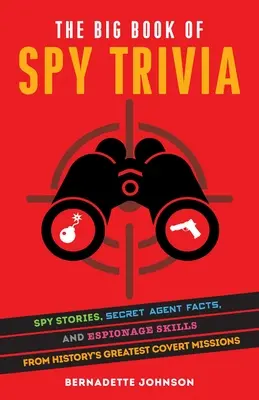 The Big Book of Spy Trivia: Povești cu spioni, fapte despre agenții secreți și abilități de spionaj din cele mai mari misiuni secrete ale istoriei - The Big Book of Spy Trivia: Spy Stories, Secret Agent Facts, and Espionage Skills from History's Greatest Covert Missions