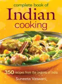 Cartea completă a gătitului indian: 350 de rețete din regiunile Indiei - Complete Book of Indian Cooking: 350 Recipes from the Regions of India