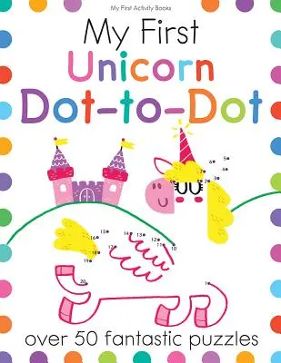 Primul meu Unicorn Dot-To-Dot: Peste 50 de puzzle-uri fantastice - My First Unicorn Dot-To-Dot: Over 50 Fantastic Puzzles