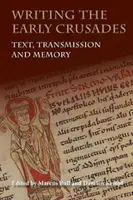 Scrierea cruciadelor timpurii: Text, transmitere și memorie - Writing the Early Crusades: Text, Transmission and Memory