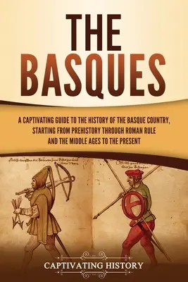 Bascii: Un ghid captivant al istoriei Țării Bascilor, de la preistorie până la stăpânirea romană și Evul Mediu - The Basques: A Captivating Guide to the History of the Basque Country, Starting from Prehistory through Roman Rule and the Middle A