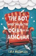 Băiatul care a navigat pe ocean într-un fotoliu - Boy Who Sailed the Ocean in an Armchair