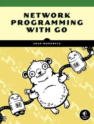 Programarea rețelelor cu Go: Code Secure and Reliable Network Services from Scratch - Network Programming with Go: Code Secure and Reliable Network Services from Scratch