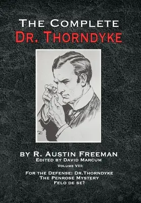 The Complete Dr. Thorndyke - Volume VIII: Pentru apărare: Dr. Thorndyke, Misterul Penrose și Felo de se? - The Complete Dr. Thorndyke - Volume VIII: For the Defense: Dr. Thorndyke, The Penrose Mystery and Felo de se?