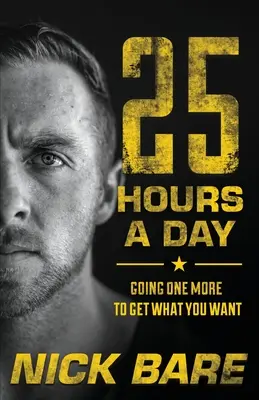 25 de ore pe zi: Mergi încă o dată pentru a obține ceea ce vrei - 25 Hours a Day: Going One More to Get What You Want