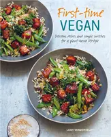 First-Time Vegan: Mâncăruri delicioase și schimbări simple pentru un stil de viață bazat pe plante - First-Time Vegan: Delicious Dishes and Simple Switches for a Plant-Based Lifestyle