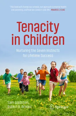 Tenacitatea la copii: Cultivarea celor șapte instincte pentru succesul de-a lungul vieții - Tenacity in Children: Nurturing the Seven Instincts for Lifetime Success