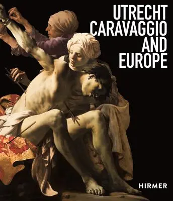 Utrecht, Caravaggio și Europa - Utrecht, Caravaggio, and Europe