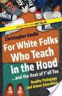 For White Folks Who Teach in the Hood... and the Rest of Y'all Too: Pedagogia realității și educația urbană - For White Folks Who Teach in the Hood... and the Rest of Y'all Too: Reality Pedagogy and Urban Education