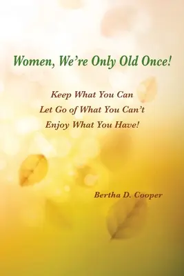 Femei, suntem bătrâne o singură dată - Women, We're Only Old Once