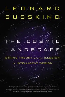 Peisajul cosmic: Teoria corzilor și iluzia designului inteligent - The Cosmic Landscape: String Theory and the Illusion of Intelligent Design
