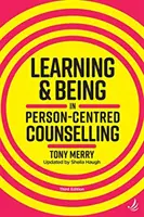 A învăța și a fi în consilierea centrată pe persoană (ediția a treia) - Learning and Being in Person-Centred Counselling (third edition)