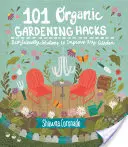 101 Trucuri de grădinărit organic: Soluții ecologice pentru îmbunătățirea oricărei grădini - 101 Organic Gardening Hacks: Eco-Friendly Solutions to Improve Any Garden