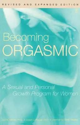 Becoming Orgasmic: Un program de creștere sexuală și personală pentru femei - Becoming Orgasmic: A Sexual and Personal Growth Program for Women