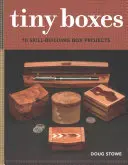 Cutii mici: 10 proiecte de construcție a cutiilor - Tiny Boxes: 10 Skill-Building Box Projects