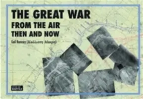 Marele Război văzut din aer atunci și acum - Great War from the Air Then and Now