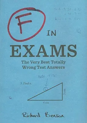 F în examene: Cele mai bune răspunsuri total greșite la teste - F in Exams: The Very Best Totally Wrong Test Answers