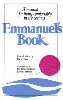 Cartea lui Emmanuel: Un manual pentru a trăi confortabil în Cosmos - Emmanuel's Book: A Manual for Living Comfortably in the Cosmos