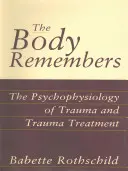 The Body Remembers (Corpul își amintește): Psihofiziologia traumei și tratamentul traumei: The Psychophysiology of Trauma and Trauma Treatment - The Body Remembers: The Psychophysiology of Trauma and Trauma Treatment