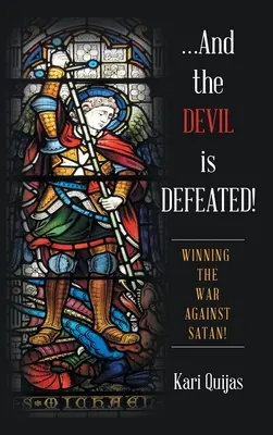 ...Și Diavolul este învins!: Câștigarea războiului împotriva Satanei! - ...And the Devil Is Defeated!: Winning the War Against Satan!