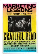 Lecții de marketing de la Grateful Dead: Ce poate învăța fiecare afacere de la cea mai iconică trupă din istorie - Marketing Lessons from the Grateful Dead: What Every Business Can Learn from the Most Iconic Band in History