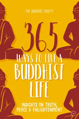 365 de moduri de a trăi o viață budistă: Insights on Truth, Peace and Enlightenment - 365 Ways to Live a Buddhist Life: Insights on Truth, Peace and Enlightenment