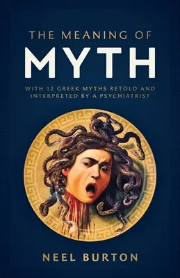 Sensul mitului: Cu 12 mituri grecești povestite și interpretate de un psihiatru - The Meaning of Myth: With 12 Greek Myths Retold and Interpreted by a Psychiatrist
