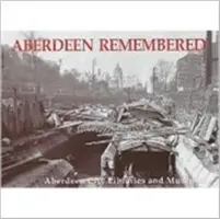 Aberdeen Remembered - de către bibliotecile și muzeele orașului Aberdeen - Aberdeen Remembered - By Aberdeen City Libraries and Museums