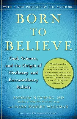 Născut pentru a crede: Dumnezeu, știința și originea credințelor obișnuite și extraordinare: God, Science, and the Origin of Ordinary and Extraordinary Beliefs - Born to Believe: God, Science, and the Origin of Ordinary and Extraordinary Beliefs