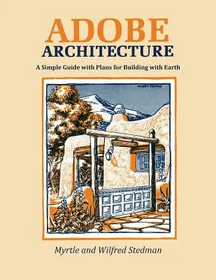 Arhitectura Adobe: Un ghid simplu cu planuri pentru construirea cu pământ - Adobe Architecture: A Simple Guide with Plans for Building with Earth