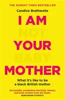 Nu sunt mama copilului tău - THE SUNDAY TIMES BESTSELLER - I Am Not Your Baby Mother - THE SUNDAY TIMES BESTSELLER