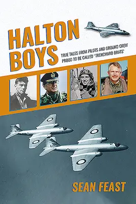 Băieții Halton: Povești adevărate ale piloților și ale personalului de la sol, mândri să fie numiți „trenchard Brats - Halton Boys: True Tales from Pilots and Ground Crew Proud to Be Called 'trenchard Brats'