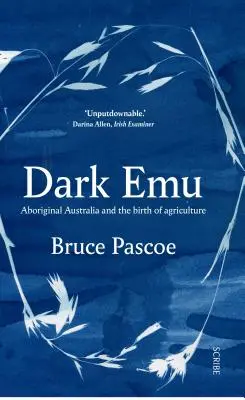 Dark Emu: Australia aborigenă și nașterea agriculturii - Dark Emu: Aboriginal Australia and the Birth of Agriculture