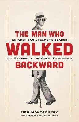 The Man Who Walked Backward: Căutarea de sens a unui visător american în Marea Depresie - The Man Who Walked Backward: An American Dreamer's Search for Meaning in the Great Depression