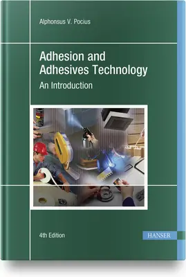 Adhesion and Adhesives Technology 4e: O introducere - Adhesion and Adhesives Technology 4e: An Introduction