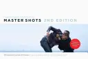 Master Shots Vol 1, Ediția a 2-a: 100 de tehnici avansate de filmare pentru a obține un aspect costisitor în filmul dvs. cu buget redus - Master Shots Vol 1, 2nd Edition: 100 Advanced Camera Techniques to Get an Expensive Look on Your Low Budget Movie
