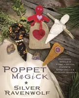 Poppet Magick: Modele, vrăji și formule pentru Poppets, păpuși spirituale și animale magice - Poppet Magick: Patterns, Spells & Formulas for Poppets, Spirit Dolls & Magickal Animals