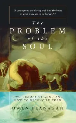 Problema sufletului: Două viziuni ale minții și cum să le reconciliem - The Problem of the Soul: Two Visions of Mind and How to Reconcile Them