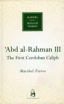 Abd Al-Rahman III: primul calif cordoban - Abd Al-Rahman III: The First Cordoban Caliph
