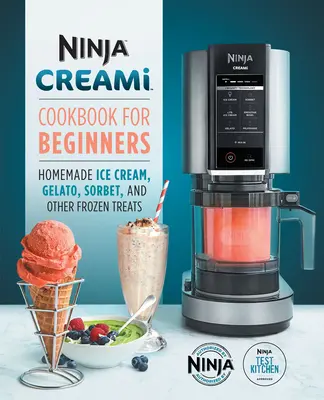 Carte de bucate Ninja Creami pentru începători: Înghețată de casă, gelato, sorbet și alte tratamente congelate - Ninja Creami Cookbook for Beginners: Homemade Ice Cream, Gelato, Sorbet, and Other Frozen Treats
