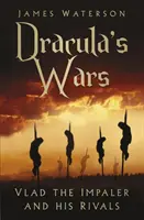 Războaiele lui Dracula: Vlad the Impaler și rivalii săi - Dracula's Wars: Vlad the Impaler and His Rivals