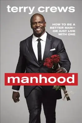 Bărbăția: Cum să fii un bărbat mai bun sau doar să trăiești cu unul - Manhood: How to Be a Better Man or Just Live with One