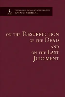 Despre învierea morților și despre judecata de apoi - Locuri comune teologice - On the Resurrection of the Dead and on the Last Judgment - Theological Commonplaces