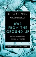 Războiul de la zero - Lupta din secolul XXI ca politică - War from the Ground Up - Twenty-First-Century Combat as Politics