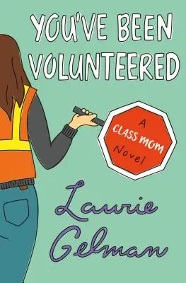 Ai fost voluntar - Un roman al mamei de clasă - You've Been Volunteered - A Class Mom Novel