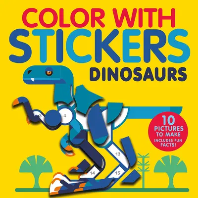 Colorează cu autocolante: Dinozauri: Creează 10 imagini cu autocolante! - Color with Stickers: Dinosaurs: Create 10 Pictures with Stickers!