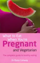 What to Eat When You're Pregnant and Vegetarian - Ghidul complet pentru o alimentație sănătoasă - What to Eat When You're Pregnant and Vegetarian - The complete guide to healthy eating