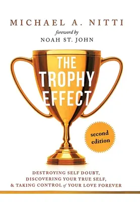Efectul Trofeu: Distrugerea îndoielii de sine, descoperirea adevăratului tău sine și preluarea controlului asupra vieții tale pentru totdeauna! - The Trophy Effect: Destroying Self-Doubt, Discovering Your True Self, and Taking Control of Your Life Forever!