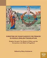Sfaturile lui Christine de Pizan pentru prinți în traducere din engleza medie: Epistola lui Othea a lui Stephen Scrope și Biblia anonimă Lytle Bibell din Knyghth - Christine de Pizan's Advice for Princes in Middle English Translation: Stephen Scrope's the Epistle of Othea and the Anonymous Lytle Bibell of Knyghth